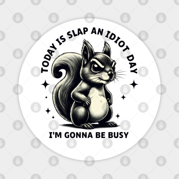 Slap an Idiot Day: Squirrel's Orders Magnet by Steve